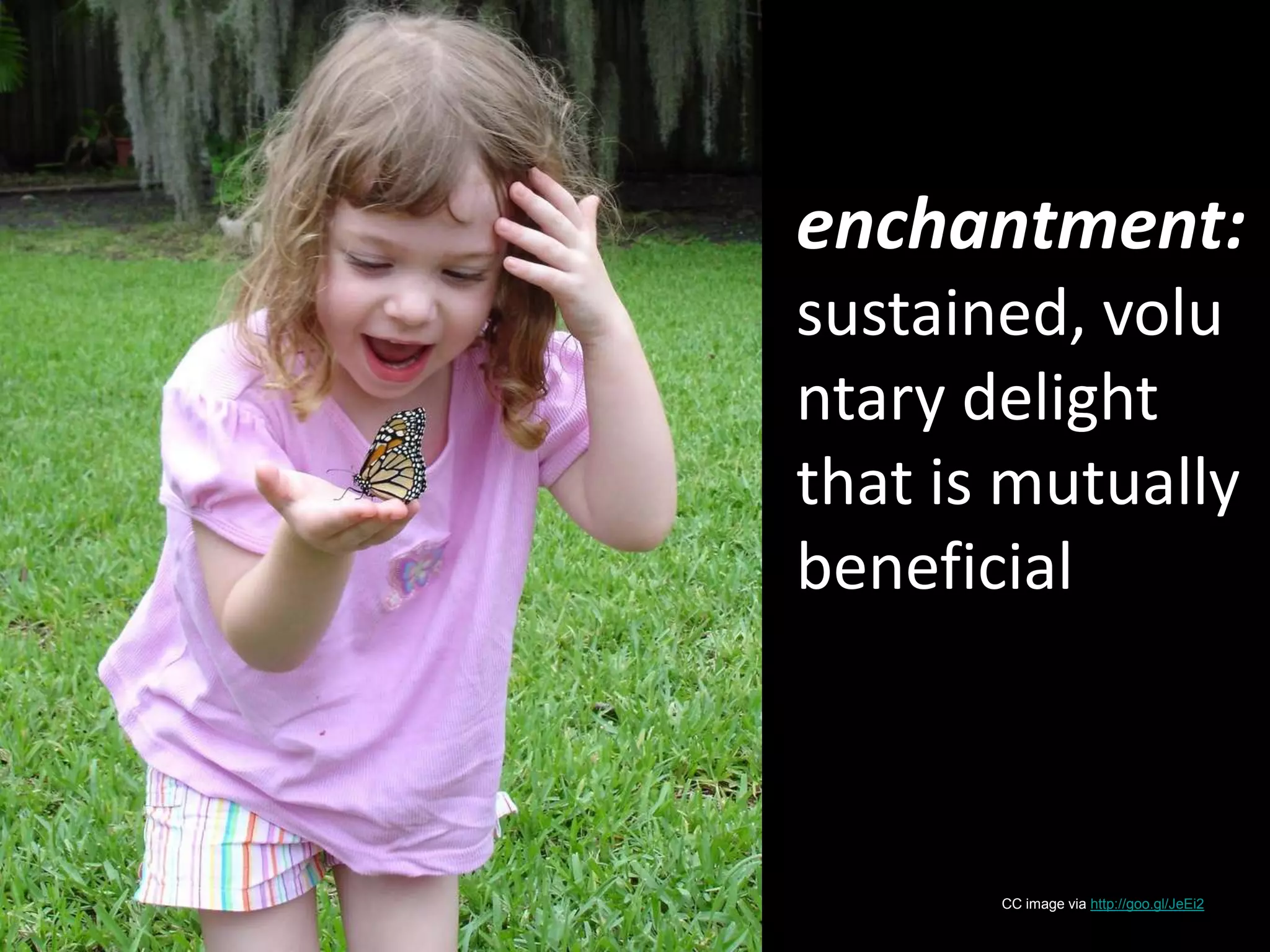 enchantment: sustained, voluntary delight that is mutually beneficialCC image via http://goo.gl/JeEi2