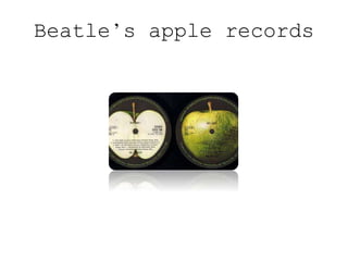Beatle’s apple records
 