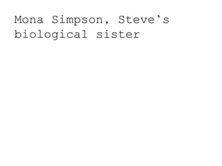 Mona Simpson, Steve’s
biological sister
 