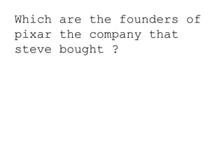 Which are the founders of
pixar the company that
steve bought ?
 
