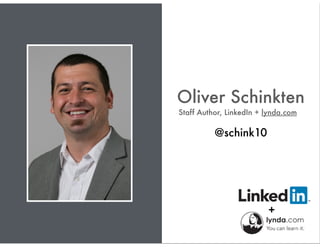 @schink10
Oliver Schinkten
Staff Author, LinkedIn + lynda.com
 