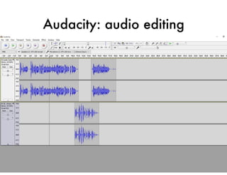 Audacity: audio editing
 