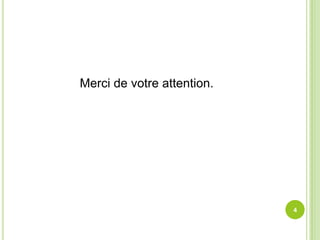 Merci de votre attention.
4