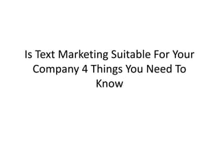 Is Text Marketing Suitable For Your Company 4 Things You Need To Know 