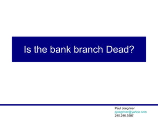 Is the bank branch Dead? 