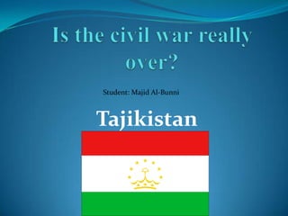 Tajikistan
Student: Majid Al-Bunni
 
