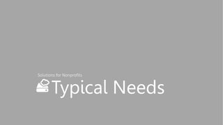 Typical Needs
Solutions for Nonprofits
 