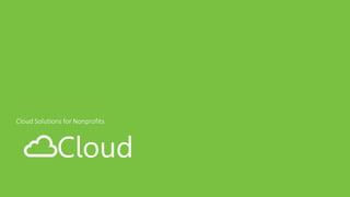 Cloud
Cloud Solutions for Nonprofits
 