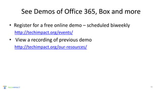 See Demos of Office 365, Box and more
• Register for a free online demo – scheduled biweekly
http://techimpact.org/events/
• View a recording of previous demo
http://techimpact.org/our-resources/
45
 