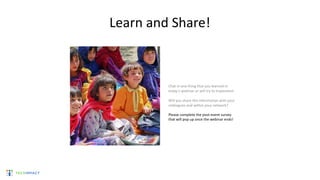 Learn and Share!
Chat in one thing that you learned in
today’s webinar or will try to implement.
Will you share this information with your
colleagues and within your network?
Please complete the post-event survey
that will pop up once the webinar ends!
 