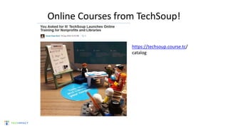 Online Courses from TechSoup!
https://techsoup.course.tc/
catalog
 