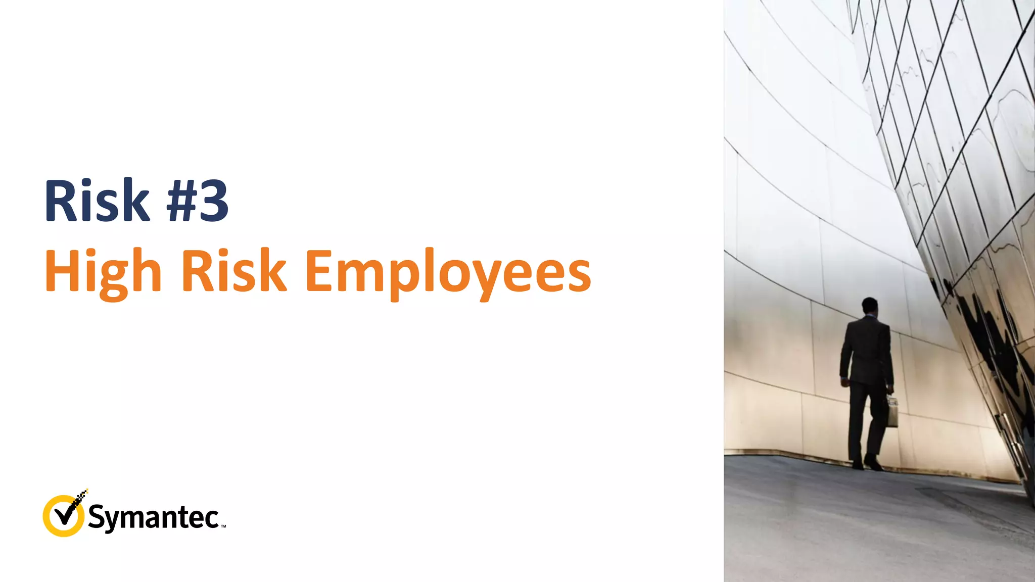 Risk #3
High Risk Employees
 