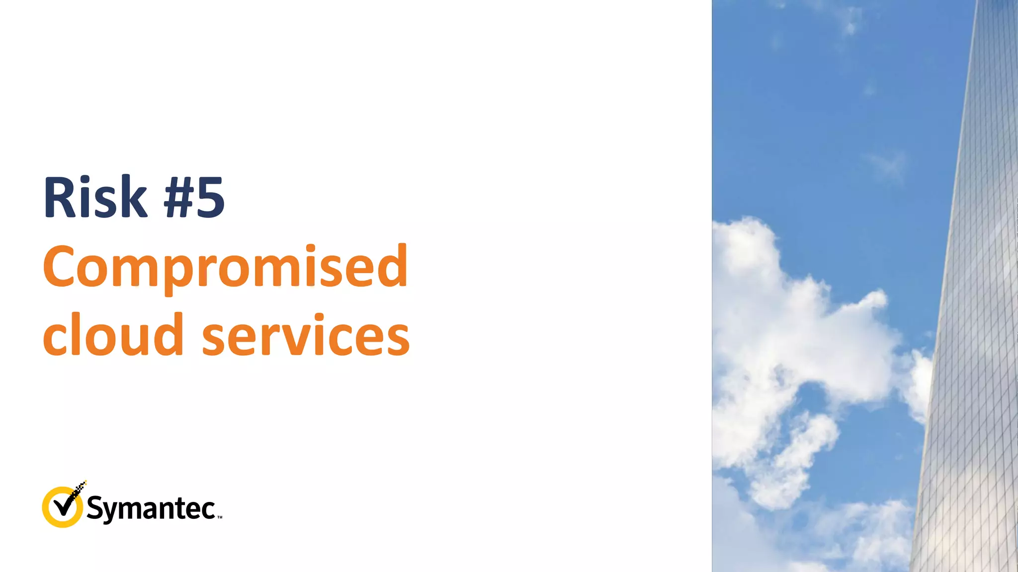 Risk #5
Compromised
cloud services
 