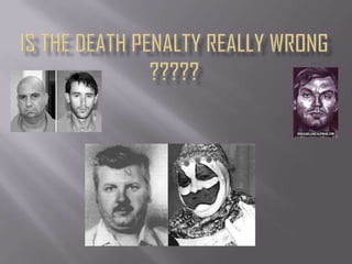 Is the death penalty really wrong