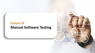 Future of
Manual Software Testing
 