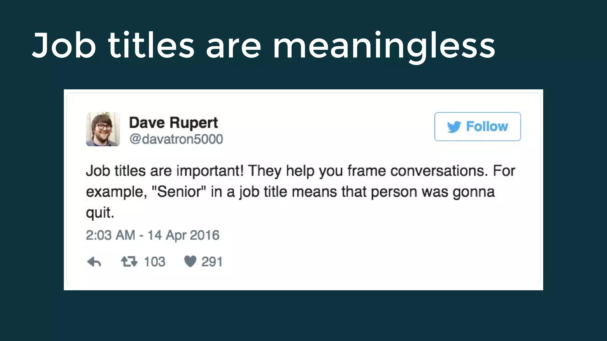 Job titles are meaningless
 