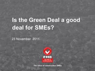 Is the Green Deal a good deal for SMEs?   23 November  2011 