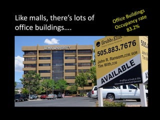 Like malls, there’s lots of
office buildings….
 