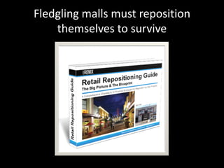 Fledgling malls must reposition
themselves to survive
 