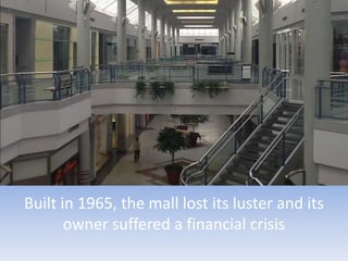 Built in 1965, the mall lost its luster and its
owner suffered a financial crisis
Landmark Mall is ADAPTING
 