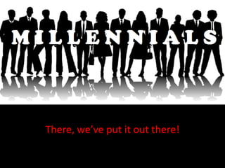 There, we’ve put it out there!
 