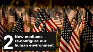 New mediums
re-configure our
human environment
2
 