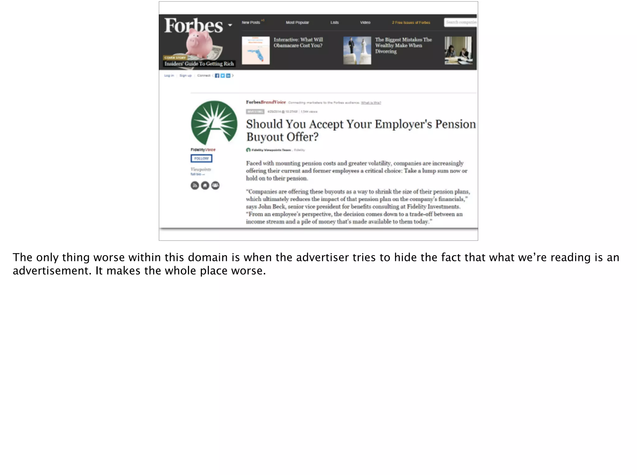 The only thing worse within this domain is when the advertiser tries to hide the fact that what we’re reading is an
advertisement. It makes the whole place worse.
 