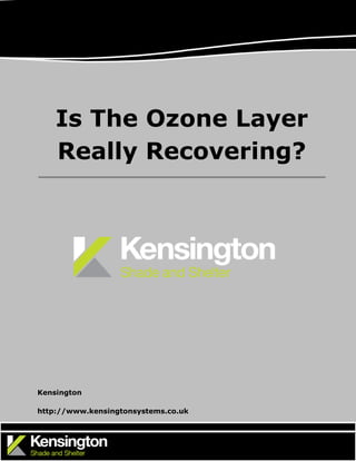 Is The Ozone Layer
Really Recovering?
Kensington
http://www.kensingtonsystems.co.uk
 