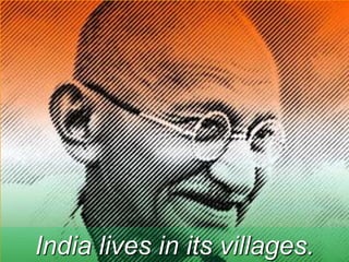 India lives in its villages.
 