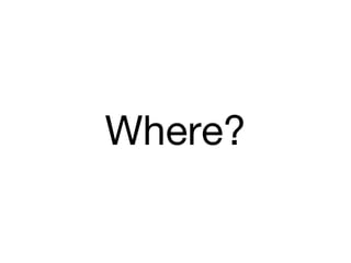 Where?
 