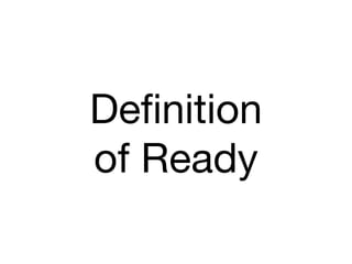 Definition
of Ready
 