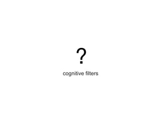 ?
cognitive filters
 