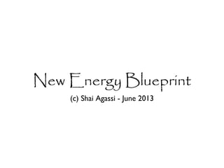 New Energy Blueprint
(c) Shai Agassi - June 2013
 