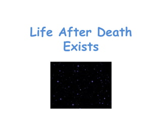Life After Death
      Exists
 