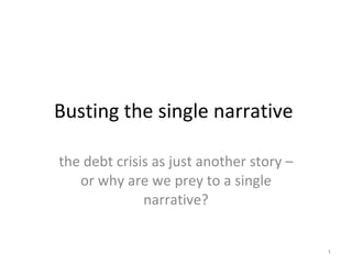 Busting the single narrative  the debt crisis as just another story – or why are we prey to a single narrative? 