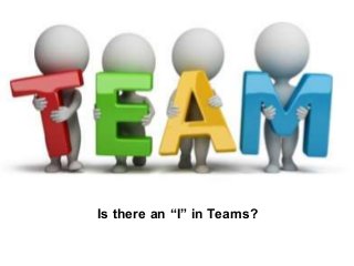 Is there an “I” in Teams?
 