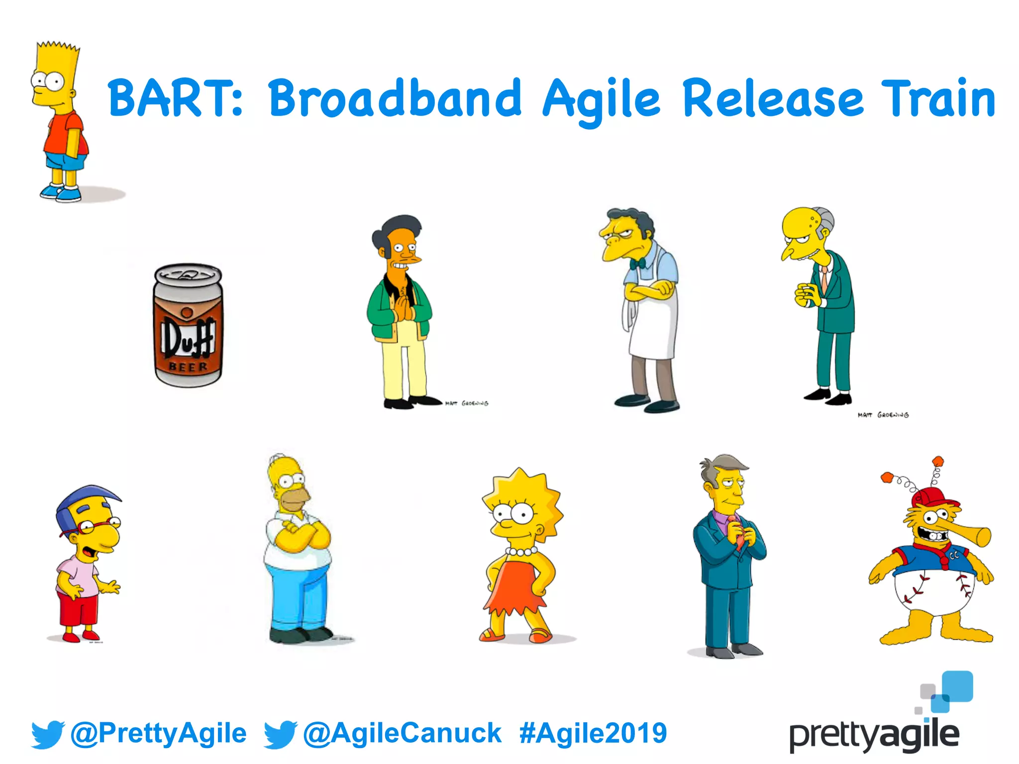 @PrettyAgile @AgileCanuck #Agile2019
BART: Broadband Agile Release Train
 