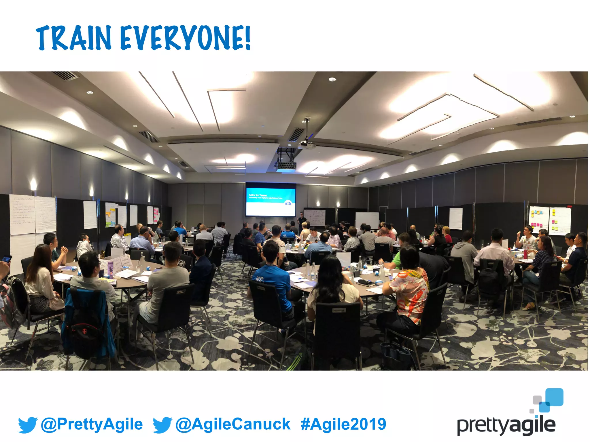 @PrettyAgile @AgileCanuck #Agile2019
TRAIN EVERYONE!
 