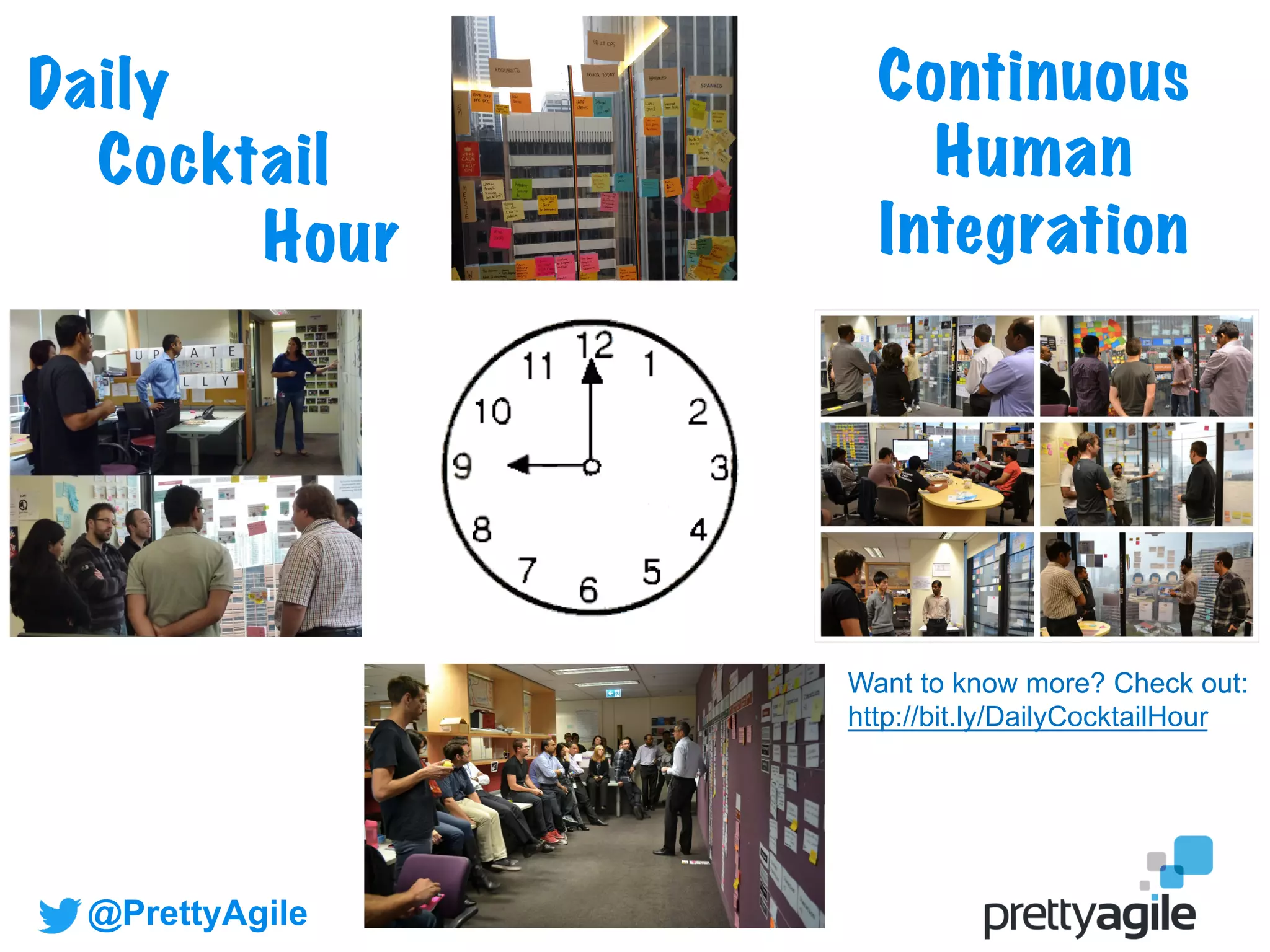@PrettyAgile @AgileCanuck #Agile2019
Daily
Cocktail
Hour
Continuous
Human
Integration
Want to know more? Check out:
http://bit.ly/DailyCocktailHour
 