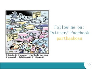 Follow me on:
Twitter/ Facebook
parthaabosu
 