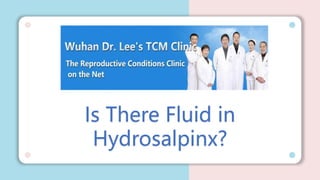 Is There Fluid in
Hydrosalpinx?
 