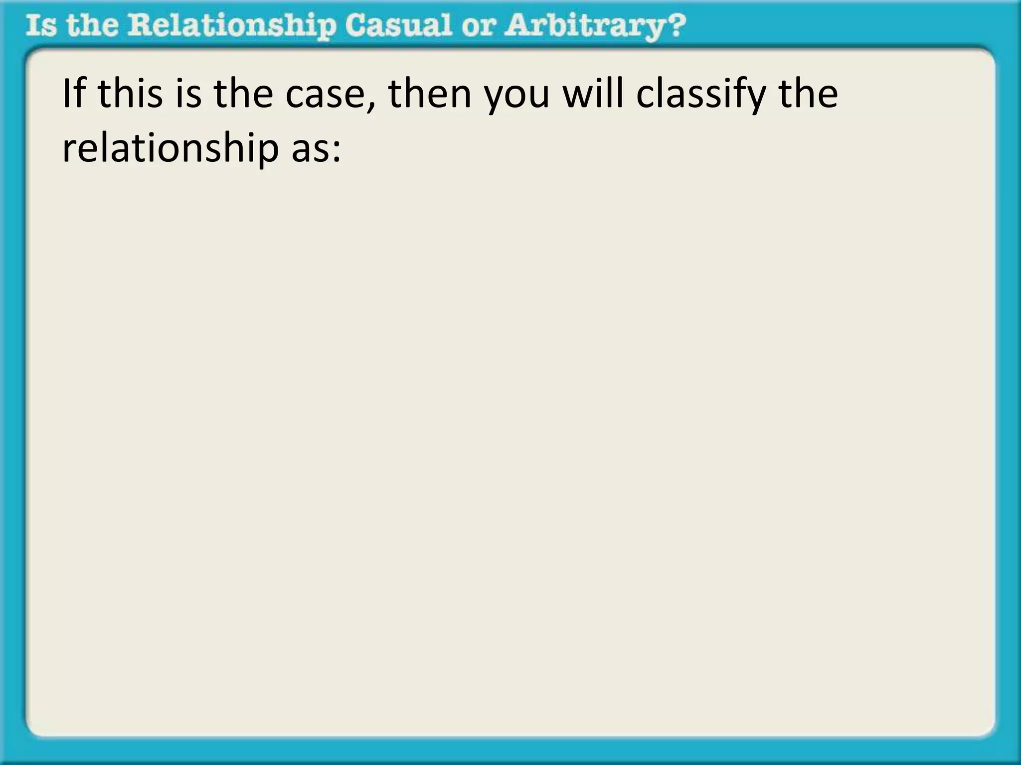 If this is the case, then you will classify the 
relationship as: 
 