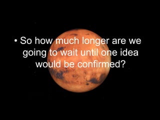 • So how much longer are we
going to wait until one idea
would be confirmed?
 