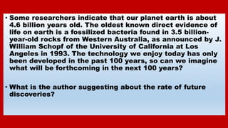 • Some researchers indicate that our planet earth is about
4.6 billion years old. The oldest known direct evidence of
life...