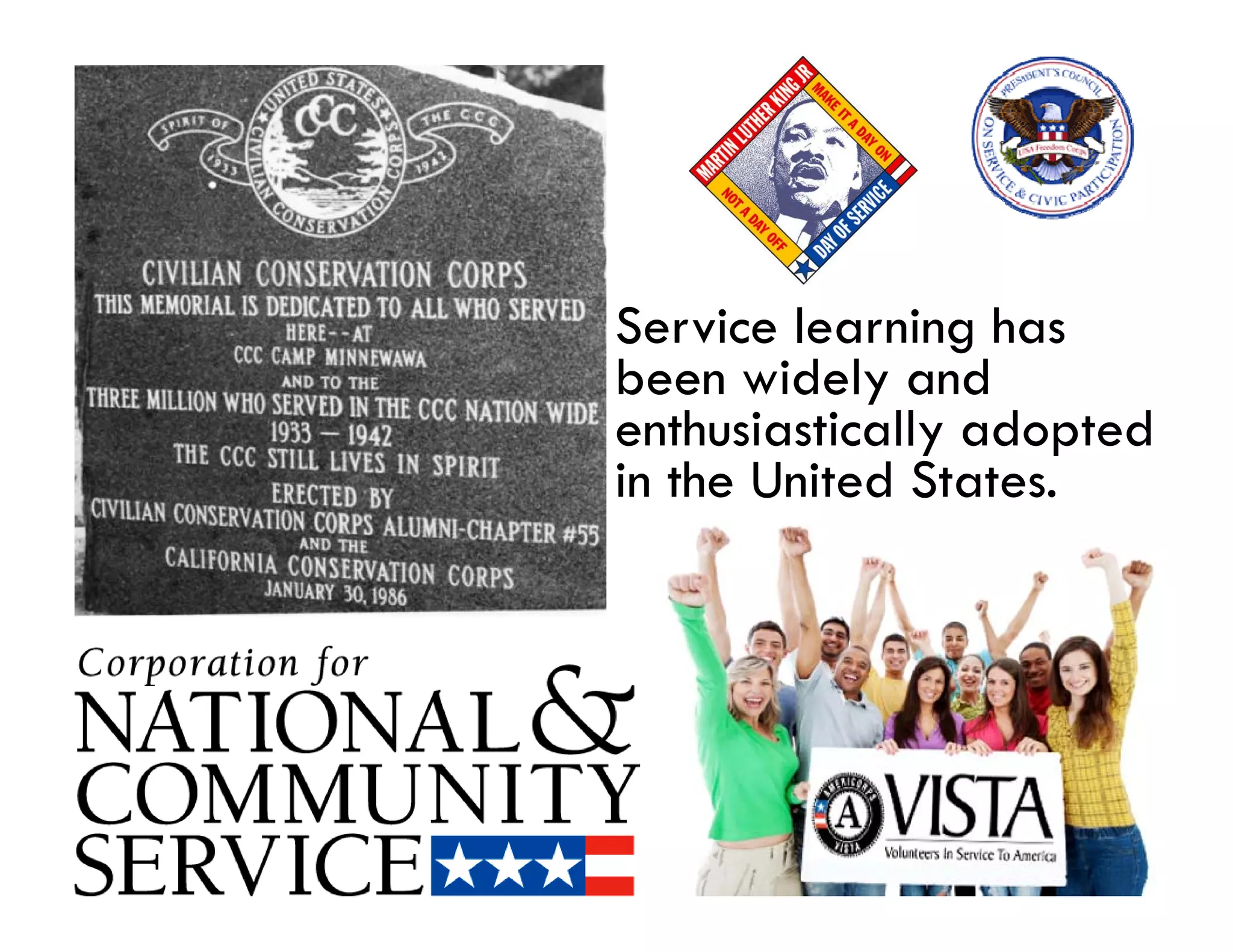 Service learning has
been widely and
enthusiastically adopted
    h i i ll d         d
in the United States.
 