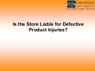 Is the Store Liable for Defective
Product Injuries?
 