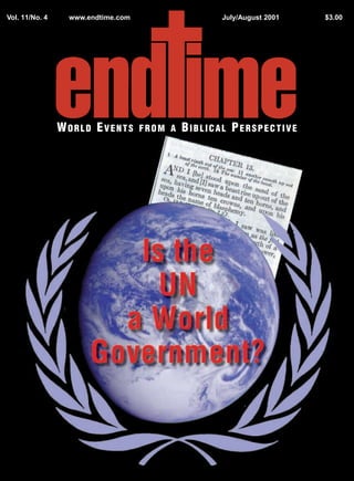 Vol. 11/No. 4    www.endtime.com                   July/August 2001   $3.00




                WORLD EVENTS       FROM A   BIBLICAL PERSPECTIVE
 
