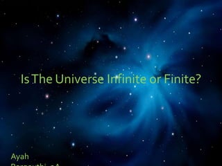IsThe Universe Infinite or Finite?
Ayah
 