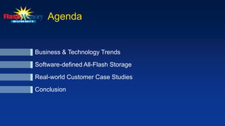Agenda
Business & Technology Trends
Software-defined All-Flash Storage
Real-world Customer Case Studies
Conclusion
 