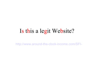 Is this a legit Website?

http://www.around-the-clock-income.com/SFI-10622577/
 